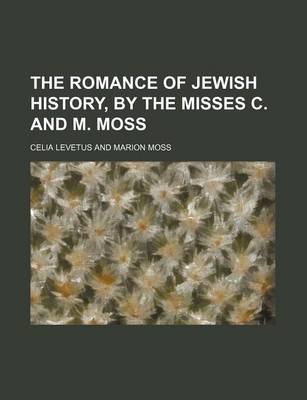 Book cover for The Romance of Jewish History, by the Misses C. and M. Moss