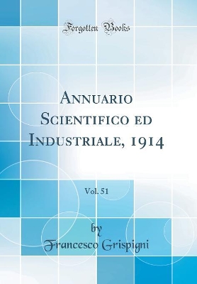 Book cover for Annuario Scientifico ed Industriale, 1914, Vol. 51 (Classic Reprint)