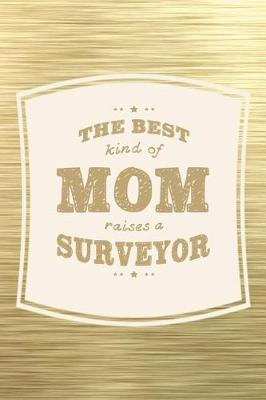 Book cover for The Best Kind Of Mom Raises A Surveyor