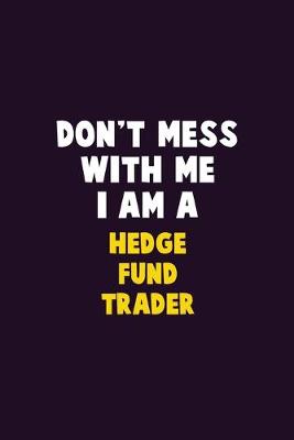 Book cover for Don't Mess With Me, I Am A Hedge fund trader