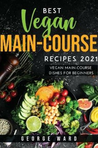 Cover of Best Vegan Main-Course Recipes 2021