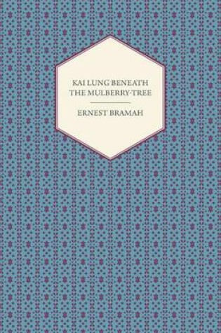 Cover of Kai Lung Beneath the Mulberry-Tree