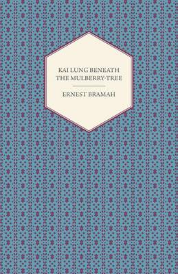 Book cover for Kai Lung Beneath the Mulberry-Tree