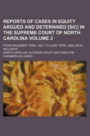 Cover of Reports of Cases in Equity Argued and Deternined [Sic] in the Supreme Court of North Carolina Volume 2; From December Term, 1853, to [June Term, 1863], Both Inclusive