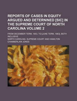 Book cover for Reports of Cases in Equity Argued and Deternined [Sic] in the Supreme Court of North Carolina Volume 2; From December Term, 1853, to [June Term, 1863], Both Inclusive