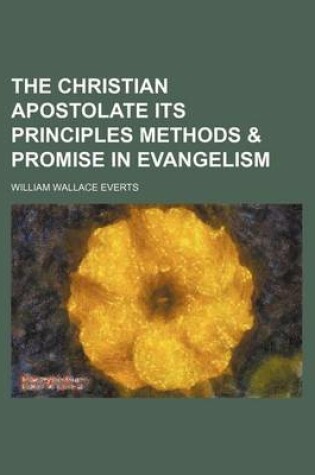 Cover of The Christian Apostolate Its Principles Methods & Promise in Evangelism