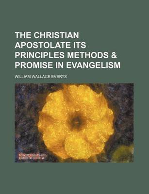 Book cover for The Christian Apostolate Its Principles Methods & Promise in Evangelism