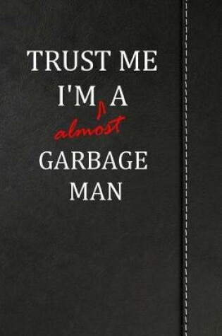 Cover of Trust Me I'm almost a Garbage Man