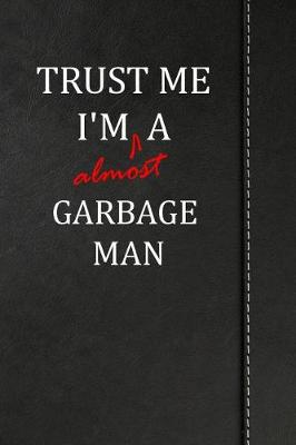 Book cover for Trust Me I'm almost a Garbage Man