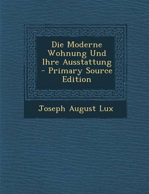 Book cover for Die Moderne Wohnung Und Ihre Ausstattung - Primary Source Edition