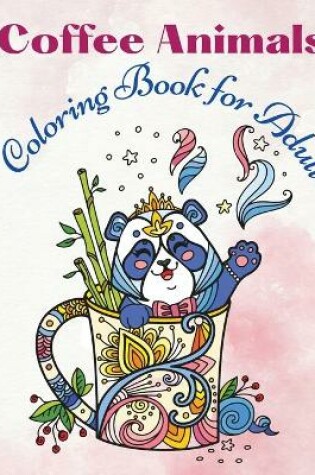 Cover of Coffee Animals Coloring Book for Adult