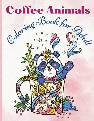 Book cover for Coffee Animals Coloring Book for Adult