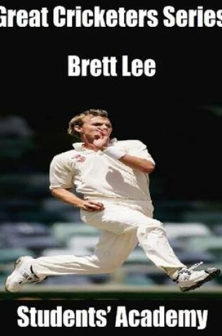 Cover of Great Cricketers Series: Brett Lee