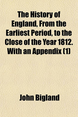 Book cover for The History of England, from the Earliest Period, to the Close of the Year 1812. with an Appendix; Being a Continuation to the Treaty of Paris. by an American Gentleman Volume 1