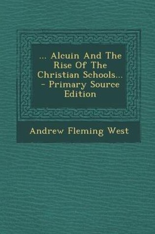 Cover of ... Alcuin and the Rise of the Christian Schools... - Primary Source Edition