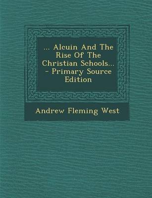 Book cover for ... Alcuin and the Rise of the Christian Schools... - Primary Source Edition