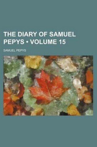 Cover of The Diary of Samuel Pepys (Volume 15)