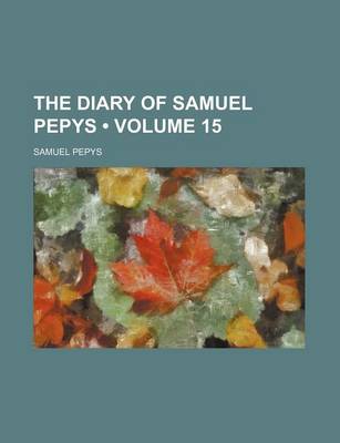 Book cover for The Diary of Samuel Pepys (Volume 15)