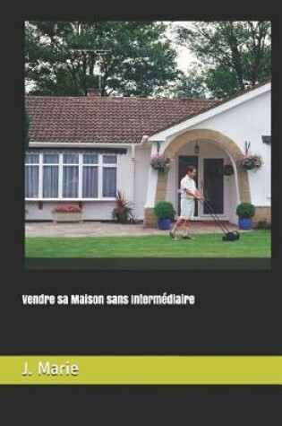 Cover of Vendre Sa Maison Sans Interm diaire