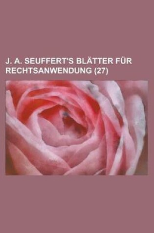 Cover of J. A. Seuffert's Bl Tter Fur Rechtsanwendung (27)