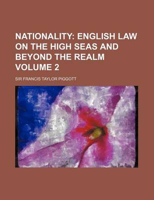 Book cover for Nationality Volume 2; English Law on the High Seas and Beyond the Realm