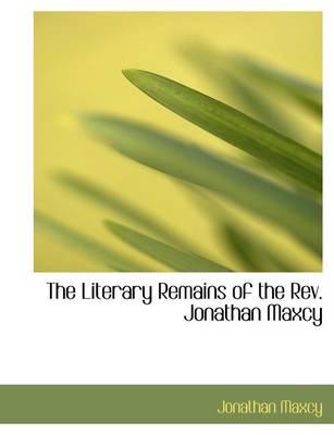 Book cover for The Literary Remains of the REV. Jonathan Maxcy
