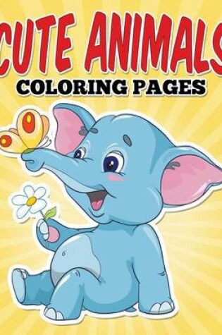 Cover of Cute Animals Coloring Pages