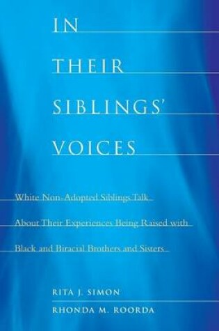 Cover of In Their Siblings' Voices: White Non-Adopted Siblings Talk about Their Experiences Being Raised with Black and Biracial Brother