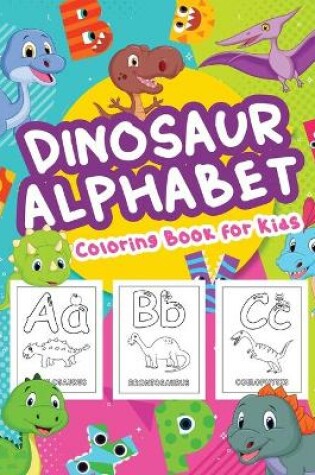 Cover of Dinosaur Alphabet Coloring Book For Kids