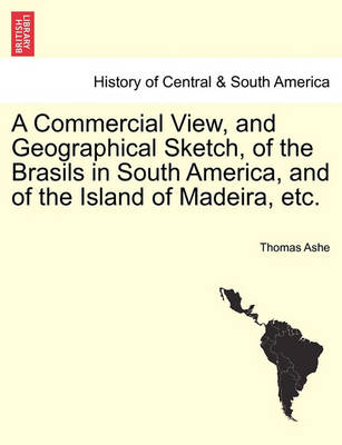 Book cover for A Commercial View, and Geographical Sketch, of the Brasils in South America, and of the Island of Madeira, Etc.