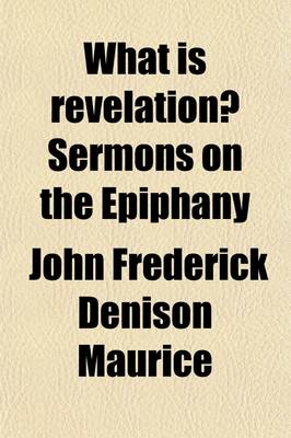 Book cover for What Is Revelation?; Sermons on the Epiphany to Which Are Added Letters to a Student of Theology on the Bampton Lects. of Mr. Mansel. to Which Are Added Letters to a Student of Theology on the Bampton Lects. of Mr. Mansel