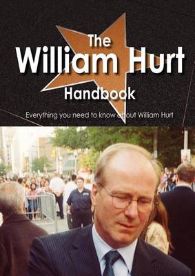 Cover of The William Hurt Handbook - Everything You Need to Know about William Hurt