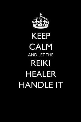 Book cover for Keep Calm and Let the Reiki Healer Handle It