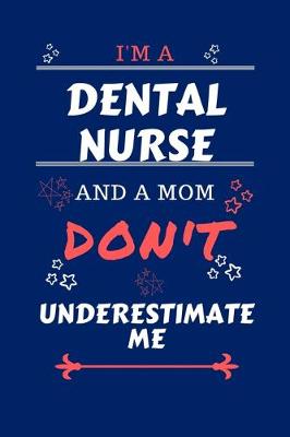 Book cover for I'm A Dental Nurse And A Mom Don't Underestimate Me