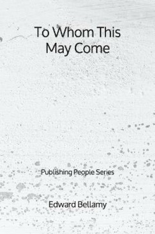 Cover of To Whom This May Come - Publishing People Series