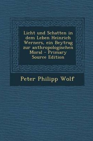 Cover of Licht Und Schatten in Dem Leben Heinrich Werners, Ein Beytrag Zur Anthropologischen Moral