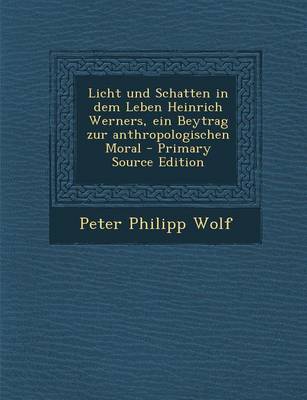 Book cover for Licht Und Schatten in Dem Leben Heinrich Werners, Ein Beytrag Zur Anthropologischen Moral