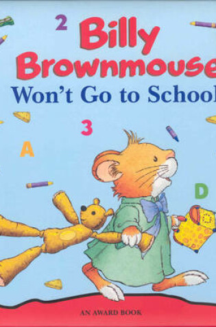 Cover of Billy Brownmouse Won't Go to School