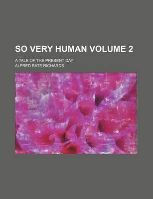 Book cover for So Very Human Volume 2; A Tale of the Present Day