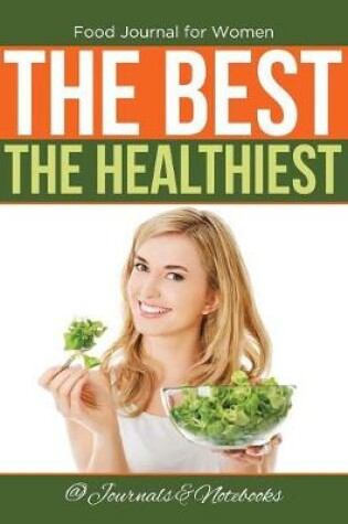 Cover of Food Journal for Women. The Best. The Healthiest.