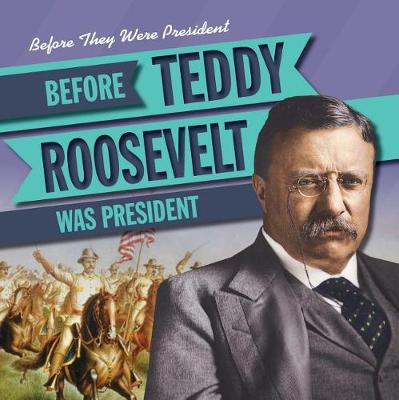 Book cover for Before Teddy Roosevelt Was President
