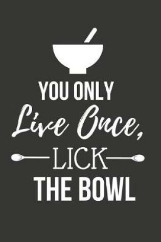 Cover of You Only Live Once, Lick the Bowl