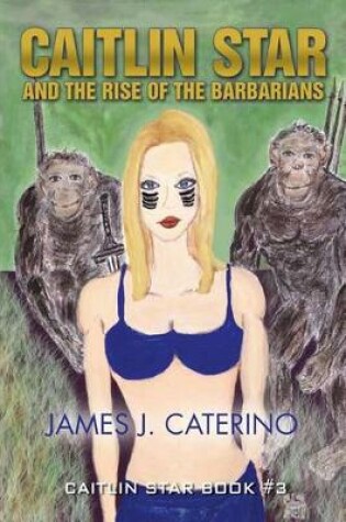 Cover of Caitlin Star and the Rise of the Barbarians