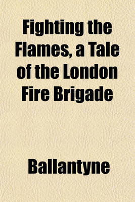 Book cover for Fighting the Flames, a Tale of the London Fire Brigade