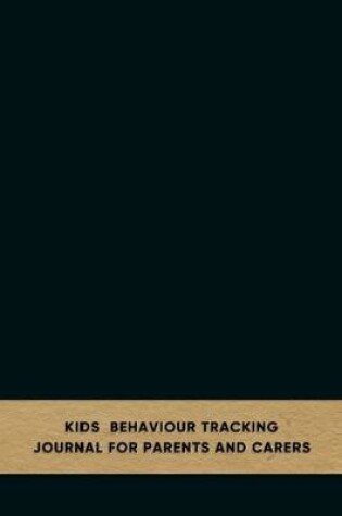 Cover of Kids behaviour tracking journal for parents and carers