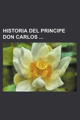 Cover of Historia del Principe Don Carlos