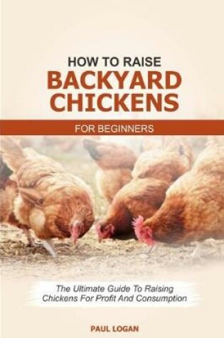 Cover of How to Raise Backyard Chickens for Beginners