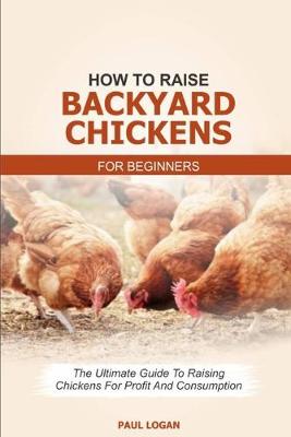 Book cover for How to Raise Backyard Chickens for Beginners