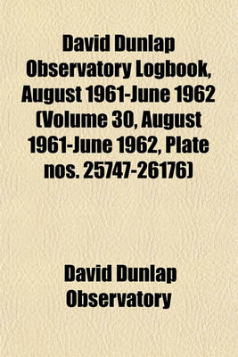 Book cover for David Dunlap Observatory Logbook, August 1961-June 1962 (Volume 30, August 1961-June 1962, Plate Nos. 25747-26176)