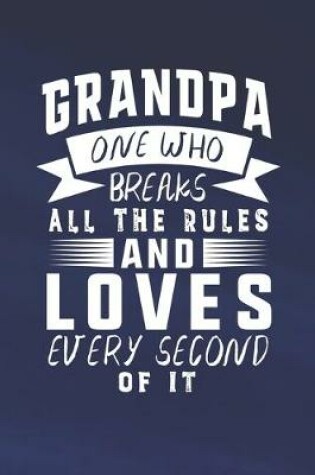 Cover of Grandpa One Who Breaks All The Rules And Loves Every Second Of It